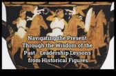 İş Bilgeleri Günümüz Liderlerinin Geçmişten Nasıl Öğrenebilecekleri